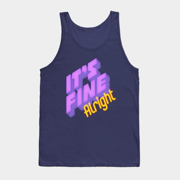 It's fine Alright Tank Top by LanaBanana